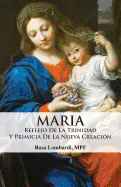 Maria: Reflejo de la Trinidad y Primicia de la Nueva Creacion