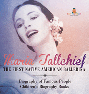 Maria Tallchief: The First Native American Ballerina - Biography of Famous People Children's Biography Books