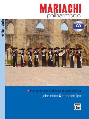 Mariachi Philharmonic (Mariachi in the Traditional String Orchestra): Violin, Book & CD - Nieto, John, and Phillips, Bob