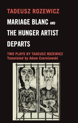 Mariage Blanc & Hunger Artist Departs: Two Plays - Rozewicz, Tadeusz