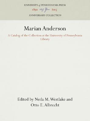 Marian Anderson: A Catalog of the Collection at the University of Pennsylvania Library - Westlake, Neda M. (Editor), and Albrecht, Otto E. (Editor)