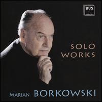 Marian Borkowski: Solo Works - Andrzej Chorosinski (organ); Andrzej Dutkiewicz (organ); Marcin Lukaszewski (piano); Marian Borkowski (piano);...