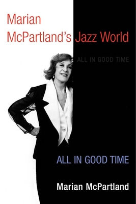 Marian McPartland's Jazz World: All in Good Time - McPartland, Marian