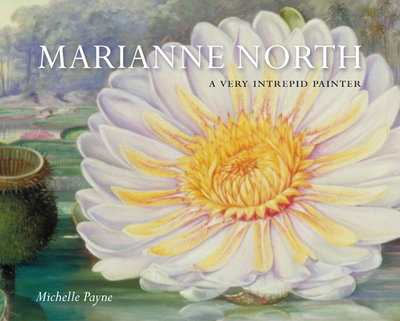 Marianne North: A Very Intrepid Painter - Payne, Michelle