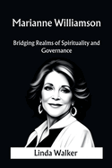 Marianne Williamson: Bridging Realms of Spirituality and Governance