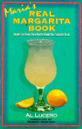 Maria's Real Margarita Book: How to Make the Perfect Margarita - Lucero, Al