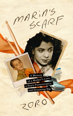 Maria's Scarf: A Memoir of a Mother's Love, a Son's Perseverance, and Dreaming Big - Zoro, and Bickford, Jesse (Director)
