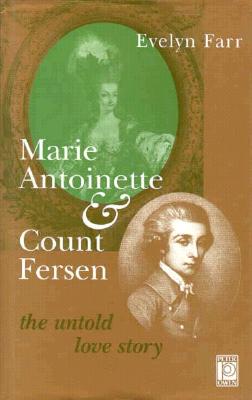 Marie Antoinette & Count Fersen: The Untold Love Story - Farr, Evelyn