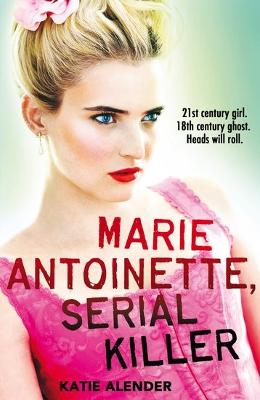 Marie Antoinette, Serial Killer - Alender, Katie