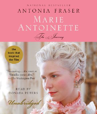 Marie Antoinette: The Journey - Fraser, Antonia, Lady, and Peters, Donada (Read by)