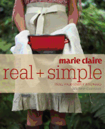 Marie Claire Real + Simple: Real Food Simply Prepared