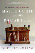 Marie Curie and Her Daughters: The Private Lives of Science's First Family
