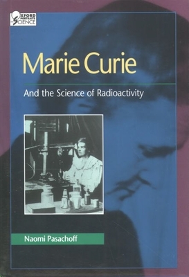 Marie Curie: And the Science of Radioactivity - Pasachoff, Naomi