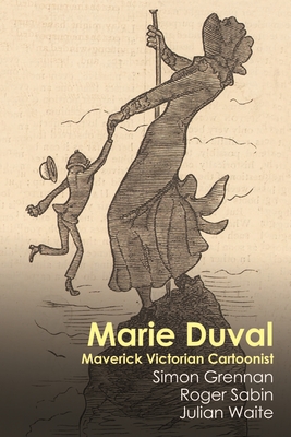 Marie Duval: Maverick Victorian Cartoonist - Grennan, Simon, and Sabin, Roger, and Waite, Julian