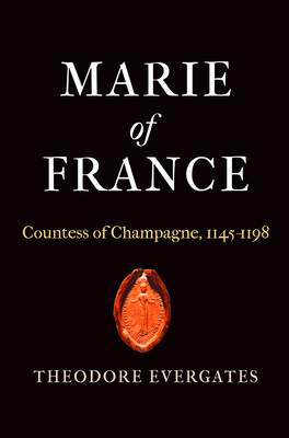 Marie of France: Countess of Champagne, 1145-1198 - Evergates, Theodore, Professor
