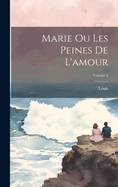 Marie Ou Les Peines De L'amour; Volume 2