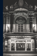 Marie Tudor: Drame...