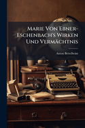 Marie Von Ebner-Eschenbach's Wirken Und Vermchtnis