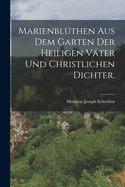 Marienblthen aus dem Garten der heiligen Vter und christlichen Dichter.