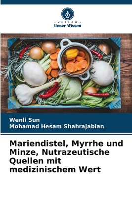 Mariendistel, Myrrhe und Minze, Nutrazeutische Quellen mit medizinischem Wert - Sun, Wenli, and Shahrajabian, Mohamad Hesam