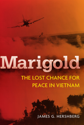 Marigold: The Lost Chance for Peace in Vietnam - Hershberg, James