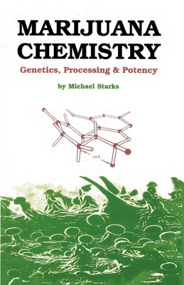 Marijuana Chemistry: Genetics, Processing, Potency - Starks, Michael