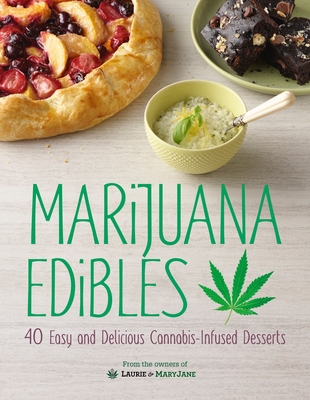 Marijuana Edibles: 40 Easy and Delicious Cannabis-Infused Desserts - Wolf, Laurie, and Thigpen, Mary