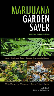 Marijuana Garden Saver: Handbook for Healthy Plants - Stitch, J C, and Rosenthal, Ed (Editor)