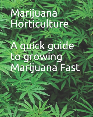 Marijuana Horticulture: A quick guide to growing Marijuana Fast - Noah 950