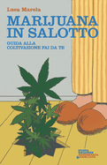 Marijuana in salotto: Guida alla coltivazione fai da te