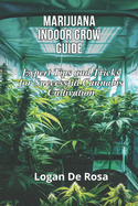 Marijuana Indoor Grow Guide: Expert Tips and Tricks for Successful Cannabis Cultivation