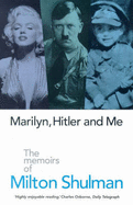 Marilyn, Hitler and Me: Memoirs of Milton Shulman