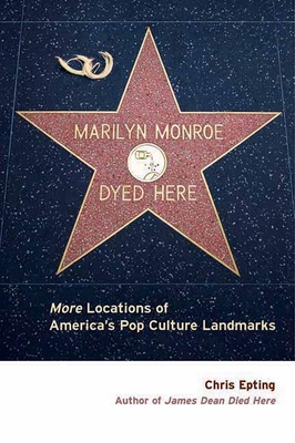 Marilyn Monroe Dyed Here: More Locations of America's Pop Culture Landmarks - Epting, Chris