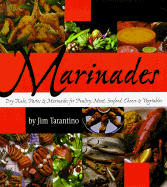 Marinades: Dry Rubs, Pastes and Marinades for Poultry, Meat, Seafood, Cheese and Vegetables