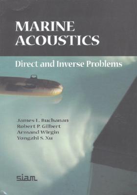 Marine Acoustics: Direct and Inverse Problems - Buchanan, James L, and Glbert, Robert P, and Wirgin, Armand