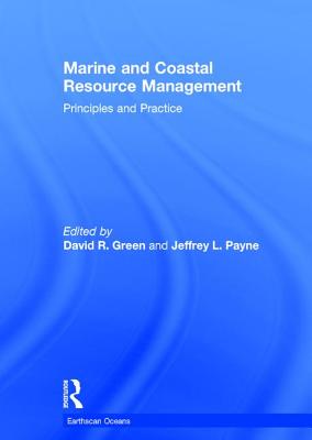 Marine and Coastal Resource Management: Principles and Practice - Green, David R (Editor), and Payne, Jeffrey L (Editor)