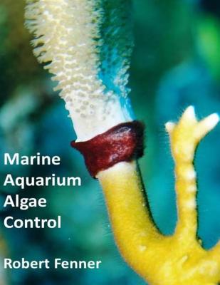 Marine Aquarium Algae, Control - Fenner, Robert M