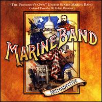 Marine Band Retrospective - United States Marine Band; Timothy Foley (conductor)