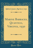 Marine Barracks, Quantico, Virginia, 1930 (Classic Reprint)