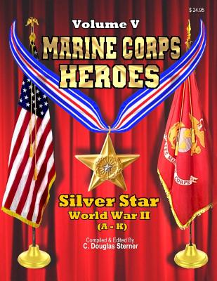 Marine Corps Heroes: Silver Star (World War II) (A - K) - Sterner, C Douglas
