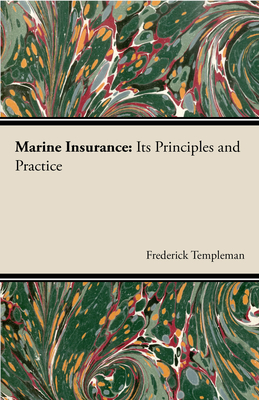 Marine Insurance: Its Principles And Practice - Templeman, Frederick