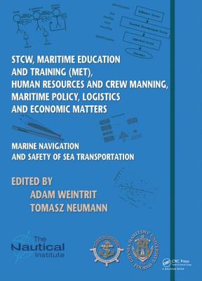 Marine Navigation and Safety of Sea Transportation: STCW, Maritime Education and Training (MET), Human Resources and Crew Manning, Maritime Policy, Logistics and Economic Matters - Weintrit, Adam (Editor), and Neumann, Tomasz (Editor)