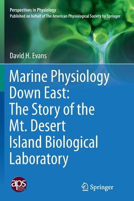 Marine Physiology Down East: The Story of the Mt. Desert Island Biological Laboratory - Evans, David H