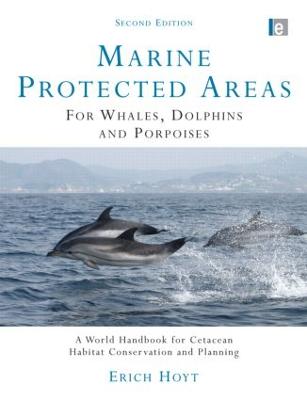 Marine Protected Areas for Whales, Dolphins and Porpoises: A World Handbook for Cetacean Habitat Conservation and Planning - Hoyt, Erich