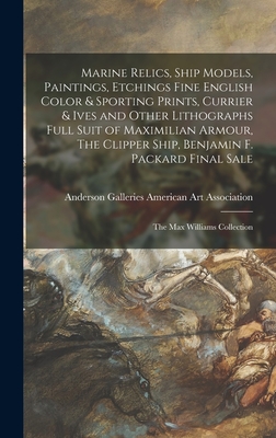 Marine Relics, Ship Models, Paintings, Etchings Fine English Color & Sporting Prints, Currier & Ives and Other Lithographs Full Suit of Maximilian Armour, The Clipper Ship, Benjamin F. Packard Final Sale; The Max Williams Collection - American Art Association, Anderson Ga (Creator)