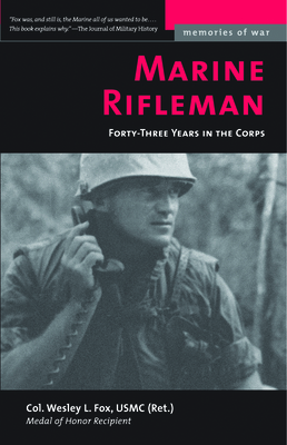 Marine Rifleman: Forty-Three Years in the Corps - Fox, Wesley L, Col.