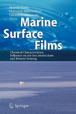 Marine Surface Films: Chemical Characteristics, Influence on Air-Sea Interactions and Remote Sensing - Gade, Martin (Editor), and Hhnerfuss, Heinrich (Editor), and Korenowski, Gerald M (Editor)