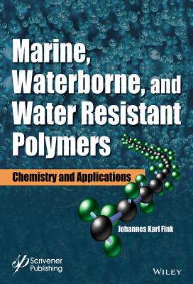 Marine, Waterborne, and Water-Resistant Polymers: Chemistry and Applications - Fink, Johannes Karl