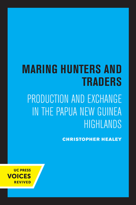 Maring Hunters and Traders: Production and Exchange in the Papua New Guinea Highlands Volume 8 - Healey, Christopher