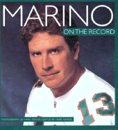 Marino: On the Record - Marino, Dan, and Vancil, Mark (Editor), and Serota, Marc (Photographer)